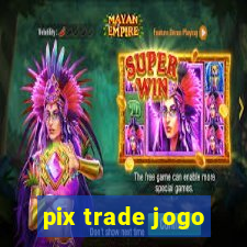 pix trade jogo